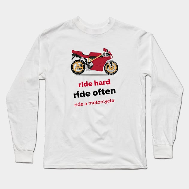 Ride hard, ride often, ride a motorcycle Long Sleeve T-Shirt by T-Shirt Tales